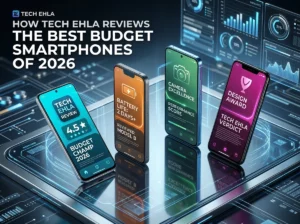 How Tech Ehla Reviews the Best Budget Smartphones of 2026